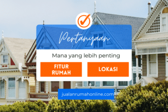 Memilih Rumah Impian: Fitur vs. Lokasi, Mana yang Lebih Penting?