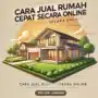 Cara Jual Rumah Cepat Secara Online: Tips dan Trik Efektif